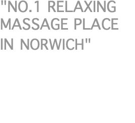 "NO.1 RELAXING MASSAGE PLACE IN NORWICH"